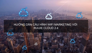 Video hướng dẫn cấu hình Wifi Marketing với Ruijie Cloud 2.4