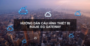 Video hướng dẫn cấu hình thiết bị Ruijie EG Gateway