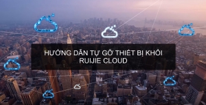Video hướng dẫn tự gỡ thiết bị ra khỏi Cloud Ruijie